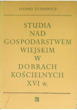 Studia nad gospodarstwem wiejskim w dobrach kościelnych XVI w.