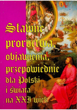 Sławne proroctwa objawienia przepowiednie dla Polski i świata na XXI wiek