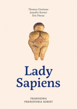 Lady Sapiens Prawdziwa prehistoria kobiet