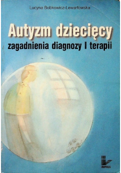 Autyzm dziecięcy Zagadnienia diagnozy i terapii
