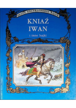 Złota Encyklopedia bajek Kniaź Iwan i inne bajki