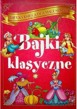 Wielka księga dla maluszków Bajki klasyczne