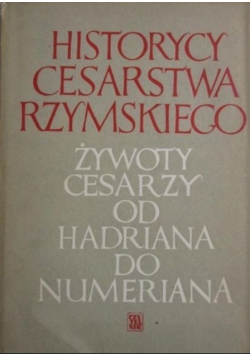 Historycy cesarstwa rzymskiego Żywoty cesarzy od Hadriana do Numeriana