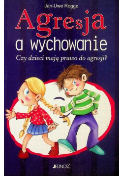 Agresja a wychowanie Czy dzieci mają prawo do agresji