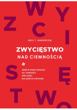 Zwycięstwo nad ciemnością. Jesteś w stanie pokonać siły ciemności, jeżeli wiesz, kim jesteś w Chrystusie