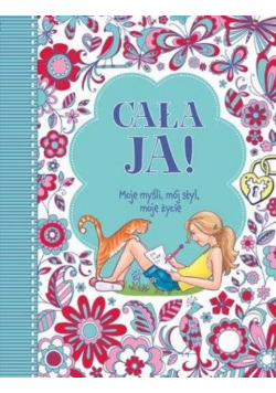 Cała Ja! Moje myśli, mój styl, moje życie