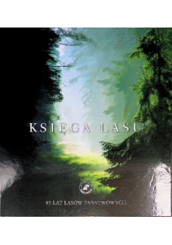 Księga Lasu 85 lat Lasów Państwowych
