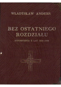 Bez ostatniego rozdziału wspomnienia z lat 1939 - 1946