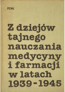 Z dziejów tajnego nauczania medycyny i farmacji w latach 1939 - 1945