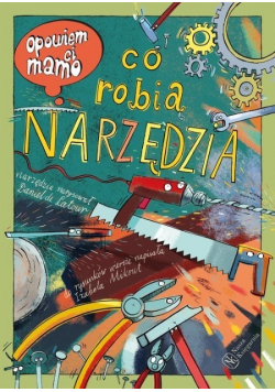 Opowiem ci mamo co robią narzędzia
