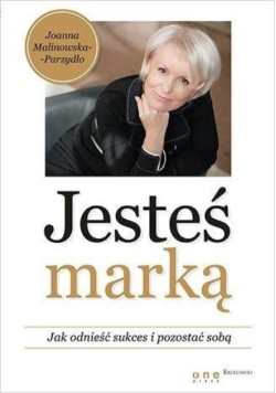 Jesteś marką Jak odnieść sukces i pozostać sobą