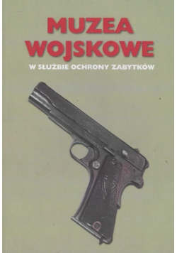 Muzea wojskowe w służbie zabytków