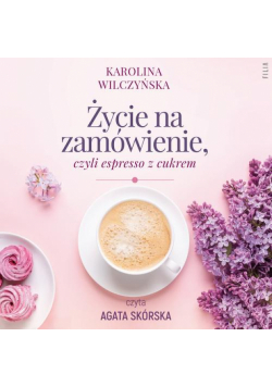 Życie na zamówienie, czyli espresso z cukrem