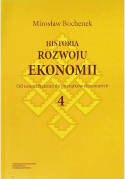 Historia rozwoju ekonomii Tom 4 Od neomarksizmu do początków ekonometrii