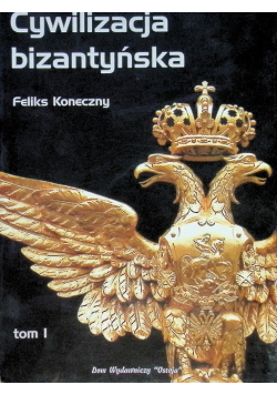 Cywilizacja bizantyńska Tom I