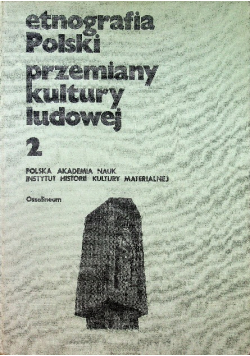 Etnografia Polski przemiany kultury ludowej Tom 2