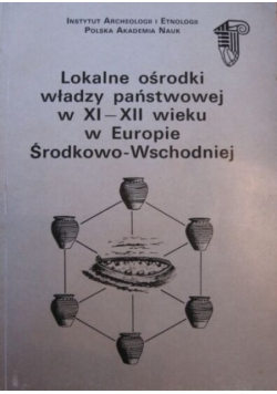 Lokalne ośrodki władzy państwowej w XI XII wieku w Europie Środkowo Wschodniej