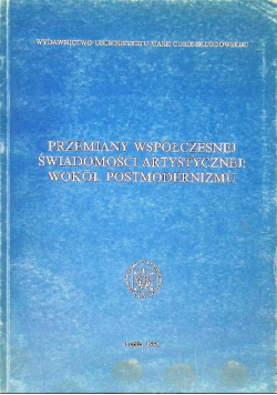 Przemiany współczesnej świadomości artystycznej wokół postmodernizmu