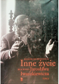 Inne życie Biografia Jarosława Iwaszkiewicza Tom 2