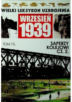 Wielki Leksykon Uzbrojenia Wrzesień 1939 Tom 75 Saperzy kolejowi Część II