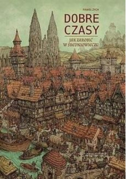 Dobre czasy. Jak zarobić w średniowieczu