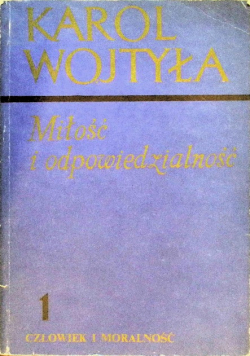 Miłość i odpowiedzialność Tom 1 Człowiek i moralność
