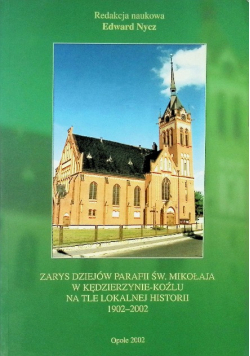 Zarys dziejów parafii św. Mikołaja w Kędzierzynie Koźlu na tle lokalnej historii 1902 - 2002