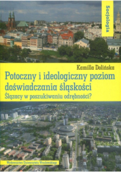 Potoczny i ideologiczny poziom doświadczania śląskości