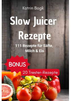 Slow Juicer Rezepte