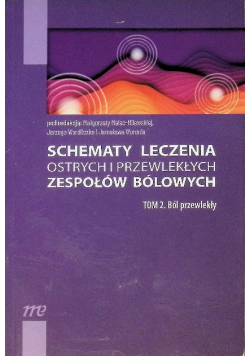 Schematy leczenia ostrych i przewlekłych zespołów bólowych Tom 2
