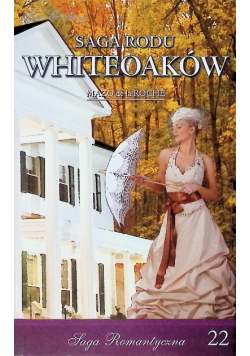 Saga romantyczna Tom 22 Saga rodu Whiteoaków Żniwa Whiteoaków Część 2