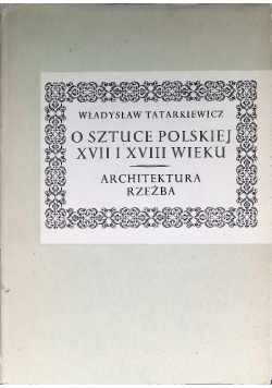 O sztuce Polskiej XVII i XVIII wieku architektura rzeźba
