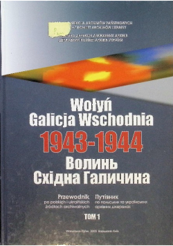 Wołyń Galicja Wschodnia 1943 - 1944 Tom 1