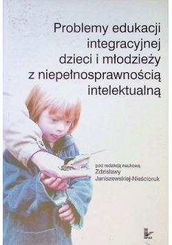 Problemy edukacji integracyjnej dzieci i młodzieży z niepełnosprawnością intelektualną