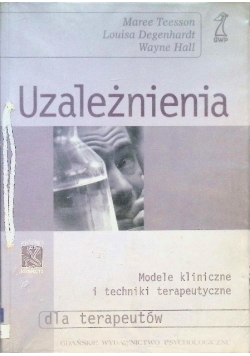 Uzależnienia Modele kliniczne i techniki terapeutyczne