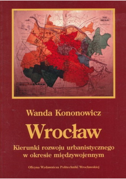 Wrocław Kierunki rozwoju urbanistycznego w okresie międzywojennym