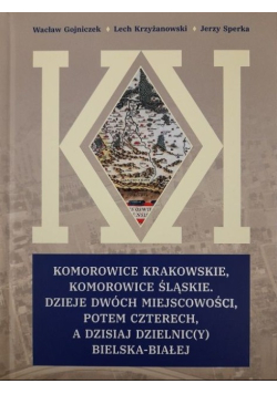 Komorowice Krakowskie, Komorowice Śląskie. Dzieje dwóch miejscowości, potem czterech, a dzisiaj dzielnic(y) Bielska-Białej