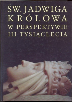 Św Jadwiga królowa w perspektywie III tysiąclecia