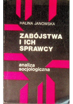 Zabójstwa i ich sprawcy, analiza socjologiczna