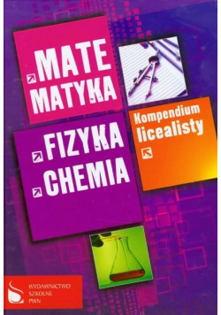 Kompendium licealisty Matematyka , fizyka, chemia