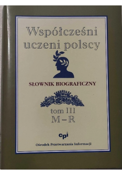 Współcześni uczeni polscy Słownik biograficzny Tom III M - R