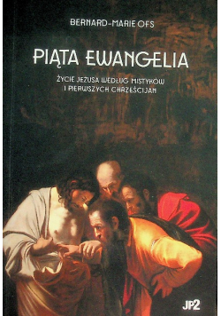 Piąta Ewangelia. Życie Jezusa wg. mistyków i pierwszych chrześcijan