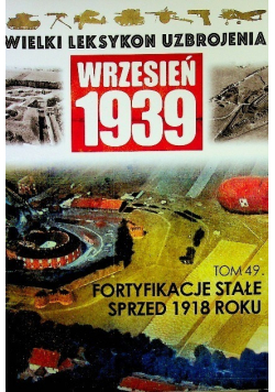Wielki leksykon uzbrojenia Wrzesień 1939 Tom 49 Fortyfikacje stałe sprzed 1918 roku