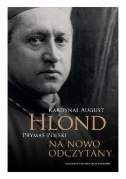 Kardynał August Hlond Prymas Polski na nowo