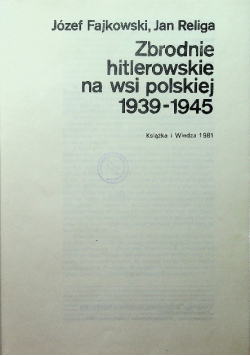 Zbrodnie hitlerowskie na wsi polskiej 1939 - 1945