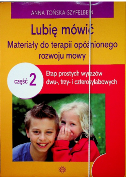 Lubię mówić Materiały do terapii opóźnionego rozwoju mowy Część 2