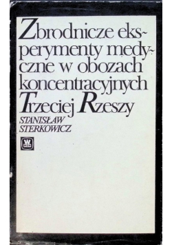 Zbrodnicze eksperymenty medyczne w obozach koncentracyjnych Trzeciej Rzeszy