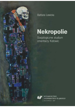 Nekropolie. Socjologiczne studium cmentarzy Katowic