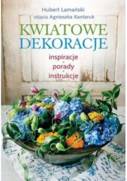 Kwiatowe dekoracje Inspiracje porady instrukcje