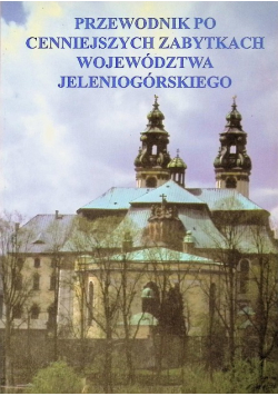 Przewodnik po cenniejszych zabytkach województwa jeleniogórskiego
